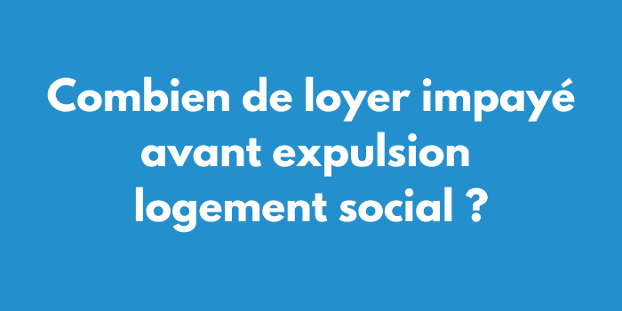 Combien de loyer impayé avant expulsion logement social ?