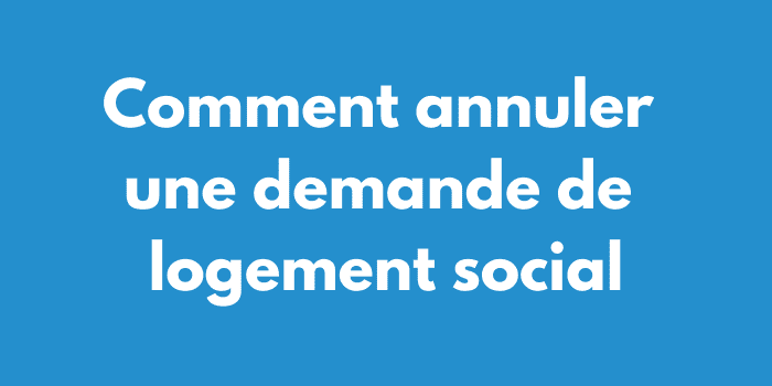 Comment annuler une demande de logement social