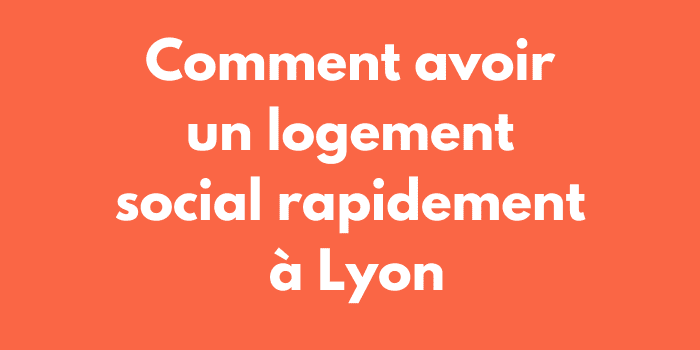 Comment avoir un logement social rapidement à Lyon