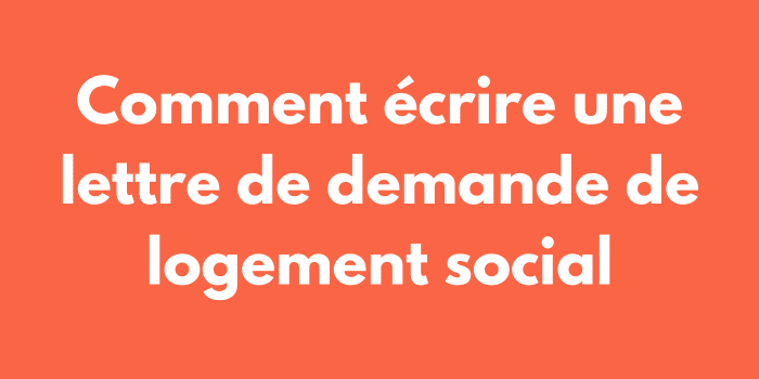 Comment écrire une lettre de demande de logement social