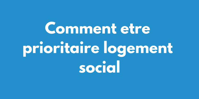 Comment etre prioritaire logement social