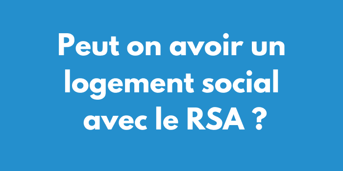 Peut on avoir un logement social avec le RSA ?