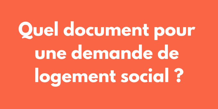 Quel document pour une demande de logement social ?