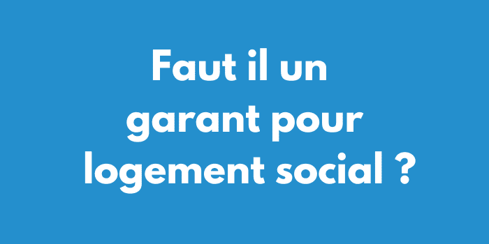 Faut il un garant pour logement social ?