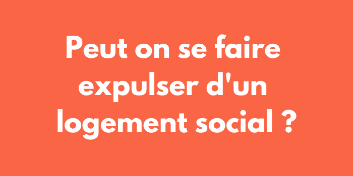 Peut on se faire expulser d'un logement social ?