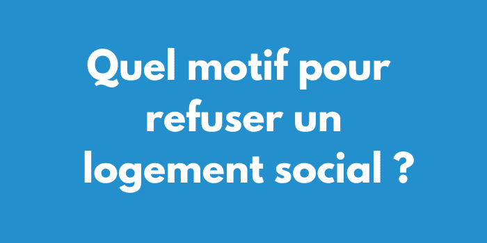 Quel motif pour refuser un logement social ?