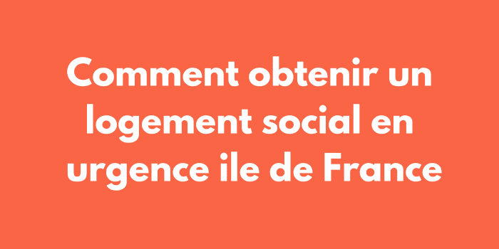 Comment obtenir un logement social en urgence ile de France