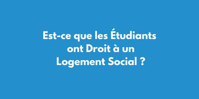 Est-ce que les Étudiants ont Droit à un Logement Social ?