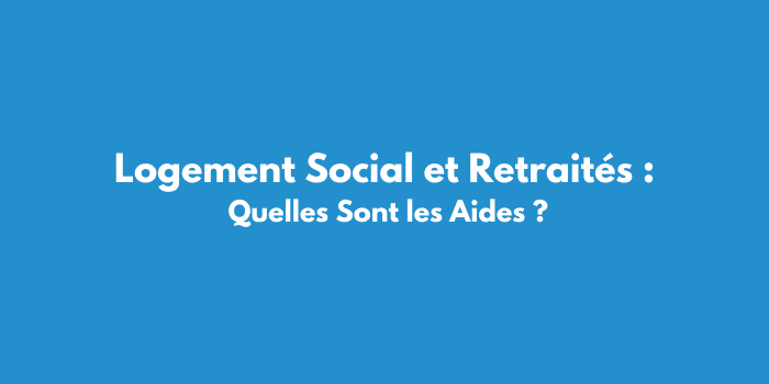 Logement Social et Retraités : Quelles Sont les Aides ?